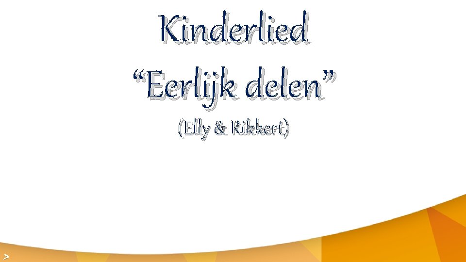 Kinderlied “Eerlijk delen” (Elly & Rikkert) > 