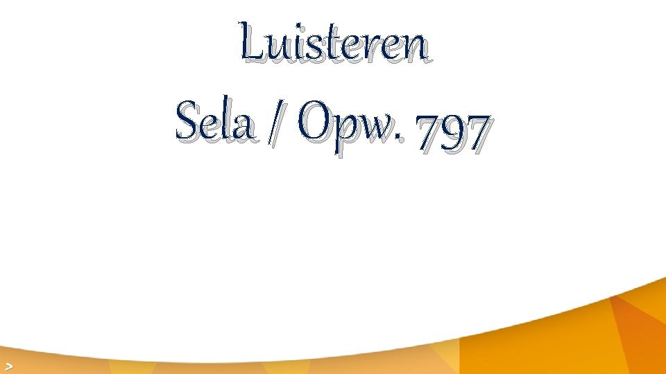 Luisteren Sela / Opw. 797 > 