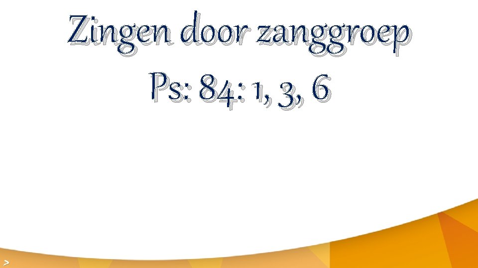 Zingen door zanggroep Ps: 84: 1, 3, 6 > 