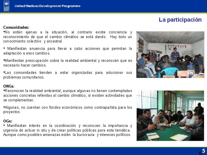 La participación Comunidades: • No están ajenas a la situación, al contrario existe conciencia