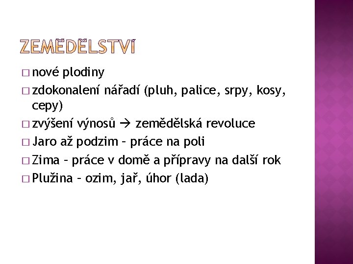 � nové plodiny � zdokonalení nářadí (pluh, palice, srpy, kosy, cepy) � zvýšení výnosů