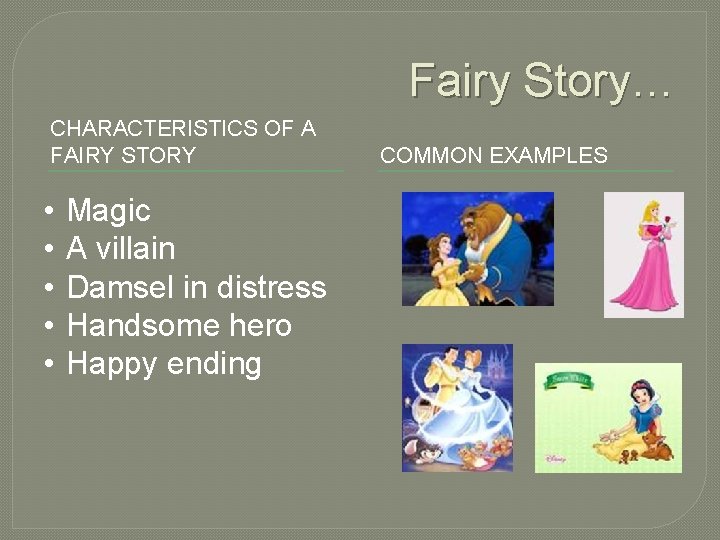 Fairy Story… CHARACTERISTICS OF A FAIRY STORY • • • Magic A villain Damsel