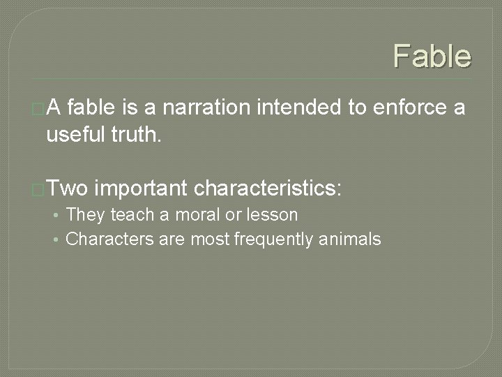 Fable �A fable is a narration intended to enforce a useful truth. �Two important