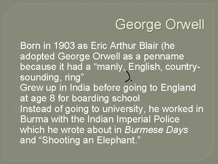 George Orwell �Born in 1903 as Eric Arthur Blair (he adopted George Orwell as