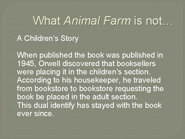 What Animal Farm is not… �A Children’s Story � When published the book was