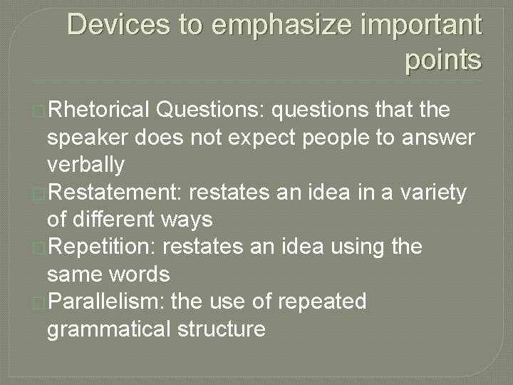 Devices to emphasize important points �Rhetorical Questions: questions that the speaker does not expect