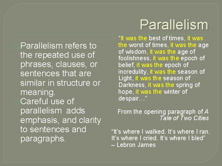 Parallelism � Parallelism refers to the repeated use of phrases, clauses, or sentences that