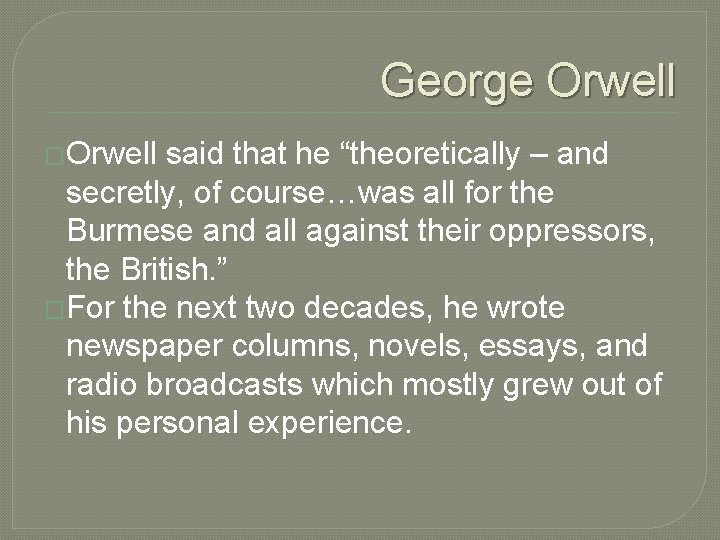 George Orwell �Orwell said that he “theoretically – and secretly, of course…was all for