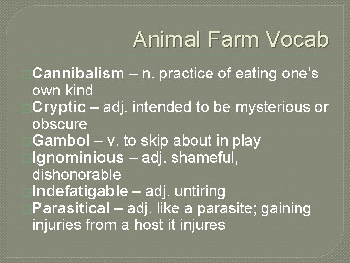 Animal Farm Vocab �Cannibalism – n. practice of eating one’s own kind �Cryptic –