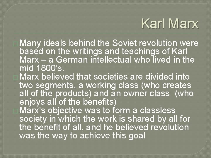 Karl Marx � Many ideals behind the Soviet revolution were based on the writings