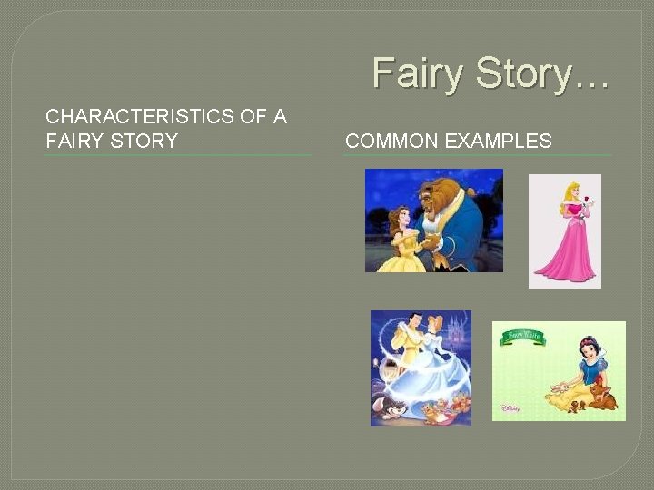 Fairy Story… CHARACTERISTICS OF A FAIRY STORY COMMON EXAMPLES 