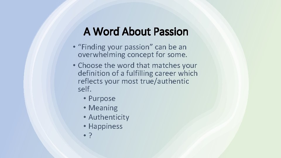 A Word About Passion • “Finding your passion” can be an overwhelming concept for