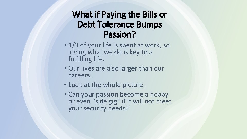 What if Paying the Bills or Debt Tolerance Bumps Passion? • 1/3 of your