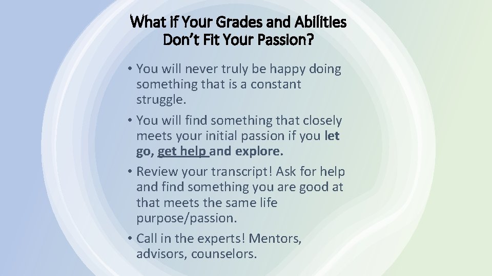 What if Your Grades and Abilities Don’t Fit Your Passion? • You will never