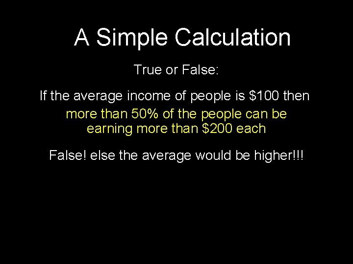 A Simple Calculation True or False: If the average income of people is $100