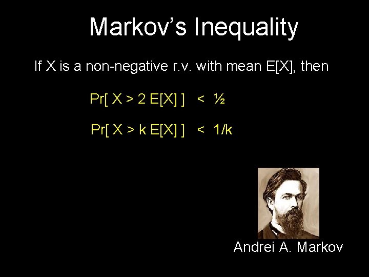 Markov’s Inequality If X is a non-negative r. v. with mean E[X], then Pr[