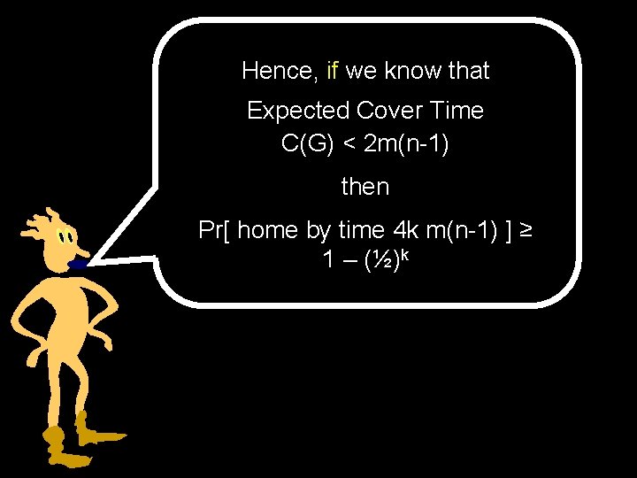 Hence, if we know that Expected Cover Time C(G) < 2 m(n-1) then Pr[