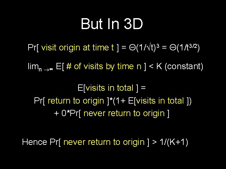 But In 3 D Pr[ visit origin at time t ] = Θ(1/√t)3 =