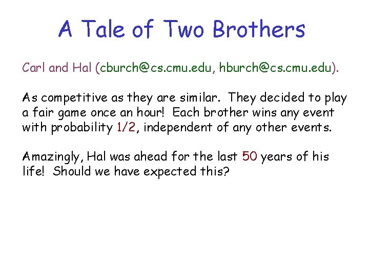 A Tale of Two Brothers Carl and Hal (cburch@cs. cmu. edu, hburch@cs. cmu. edu).