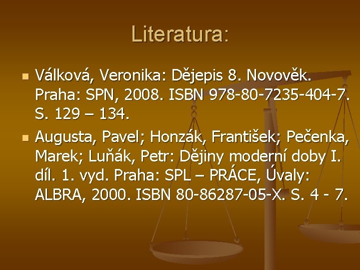 Literatura: n n Válková, Veronika: Dějepis 8. Novověk. Praha: SPN, 2008. ISBN 978 -80