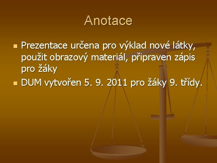 Anotace n n Prezentace určena pro výklad nové látky, použit obrazový materiál, připraven zápis