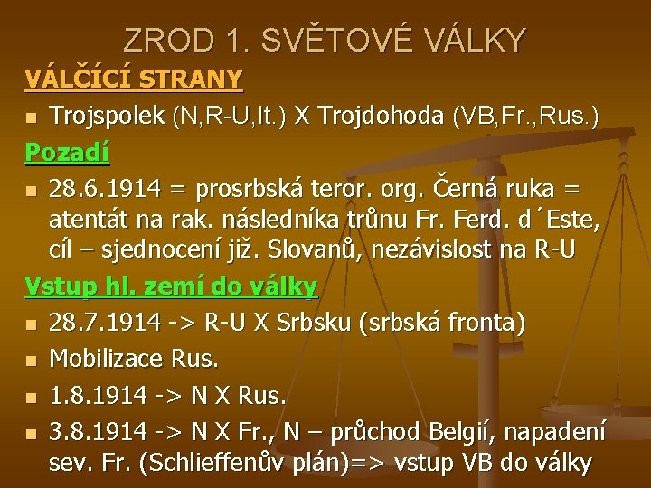 ZROD 1. SVĚTOVÉ VÁLKY VÁLČÍCÍ STRANY n Trojspolek (N, R-U, It. ) X Trojdohoda