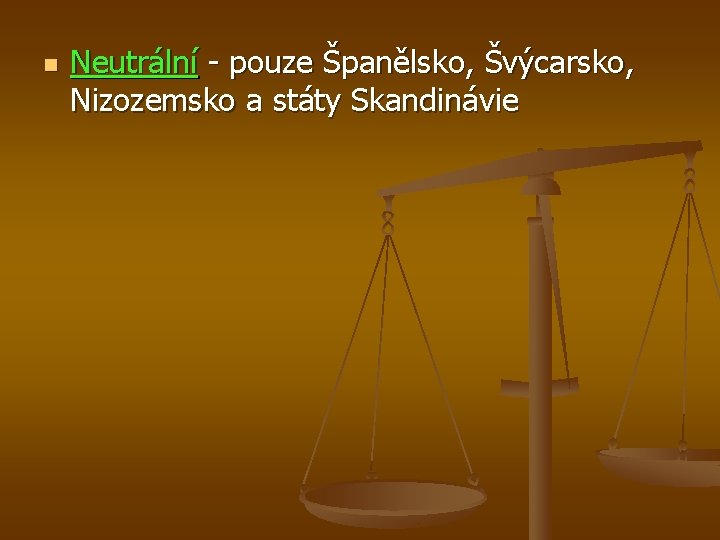 n Neutrální - pouze Španělsko, Švýcarsko, Nizozemsko a státy Skandinávie 