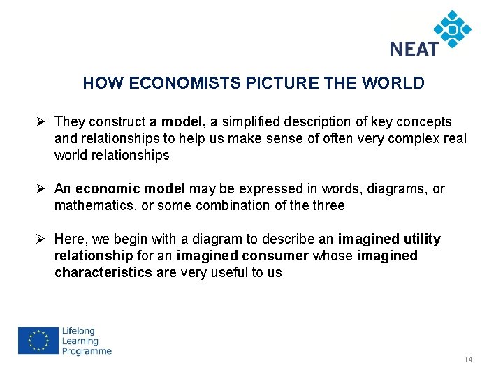 HOW ECONOMISTS PICTURE THE WORLD Ø They construct a model, a simplified description of