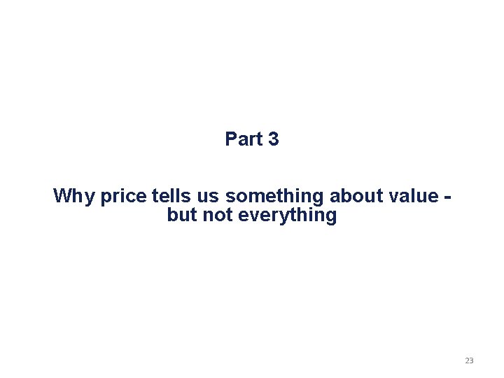 Part 3 Why price tells us something about value but not everything 23 