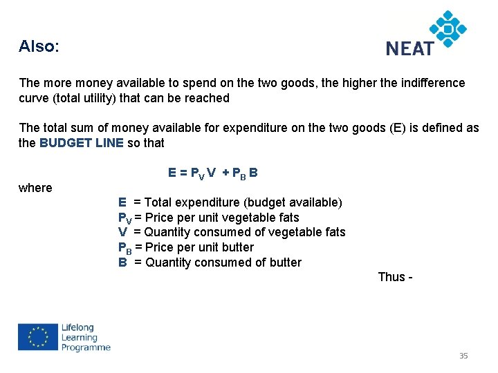 Also: The more money available to spend on the two goods, the higher the