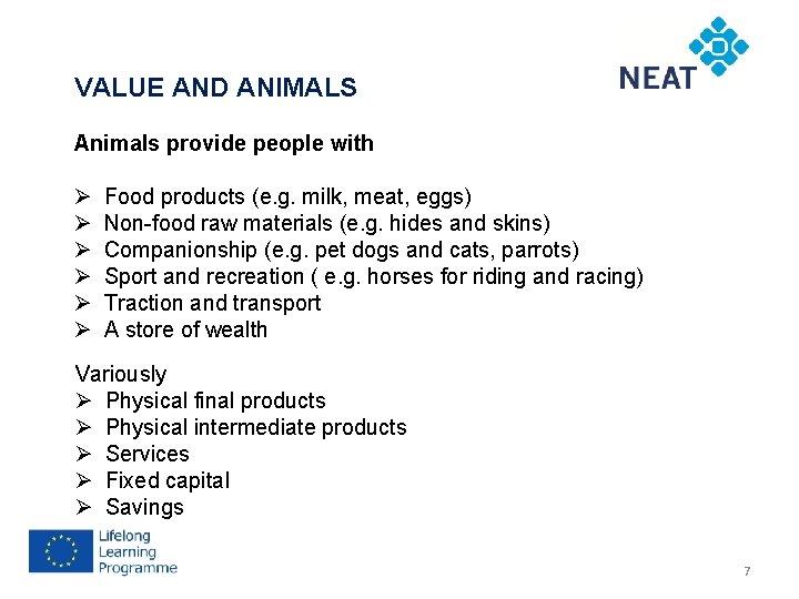 VALUE AND ANIMALS Animals provide people with Ø Ø Ø Food products (e. g.