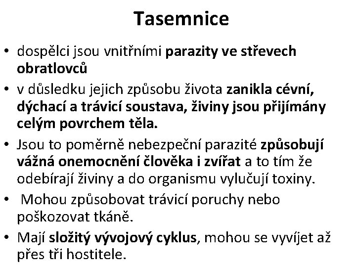 Tasemnice • dospělci jsou vnitřními parazity ve střevech obratlovců • v důsledku jejich způsobu
