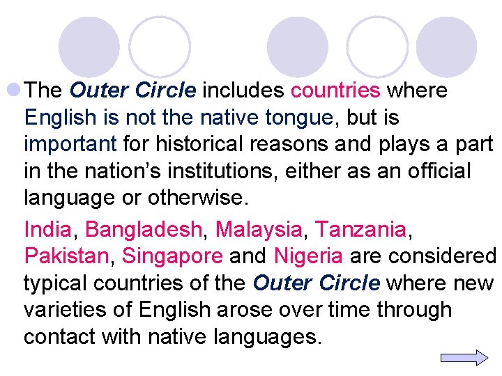 l The Outer Circle includes countries where English is not the native tongue, but