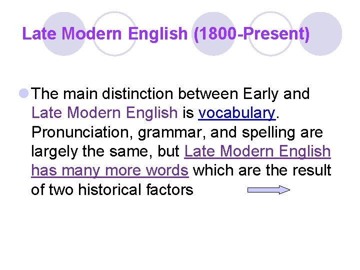 Late Modern English (1800 -Present) l The main distinction between Early and Late Modern