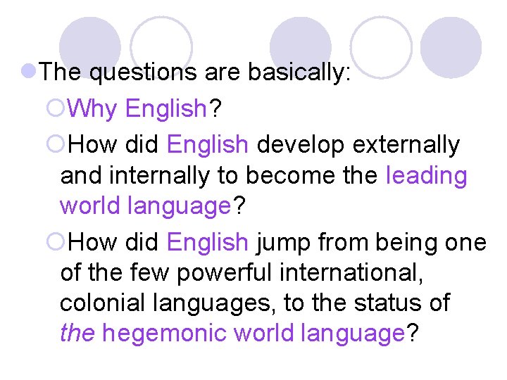 l. The questions are basically: ¡Why English? ¡How did English develop externally and internally