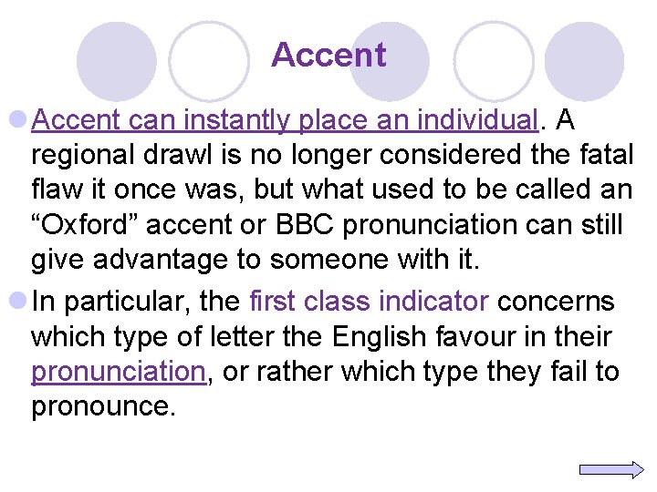 Accent l Accent can instantly place an individual. A regional drawl is no longer