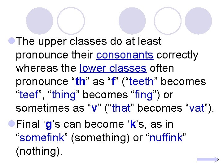 l. The upper classes do at least pronounce their consonants correctly whereas the lower