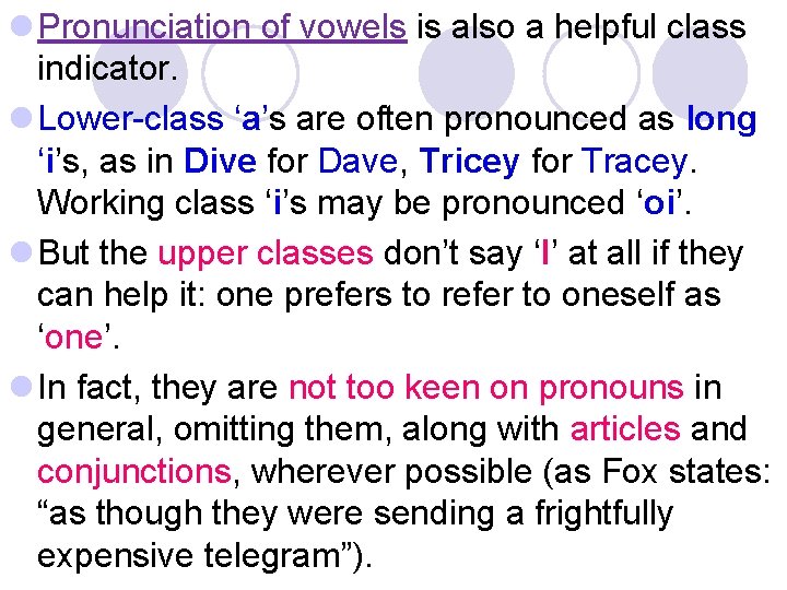 l Pronunciation of vowels is also a helpful class indicator. l Lower-class ‘a’s are