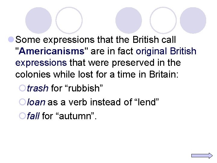 l Some expressions that the British call "Americanisms" are in fact original British expressions