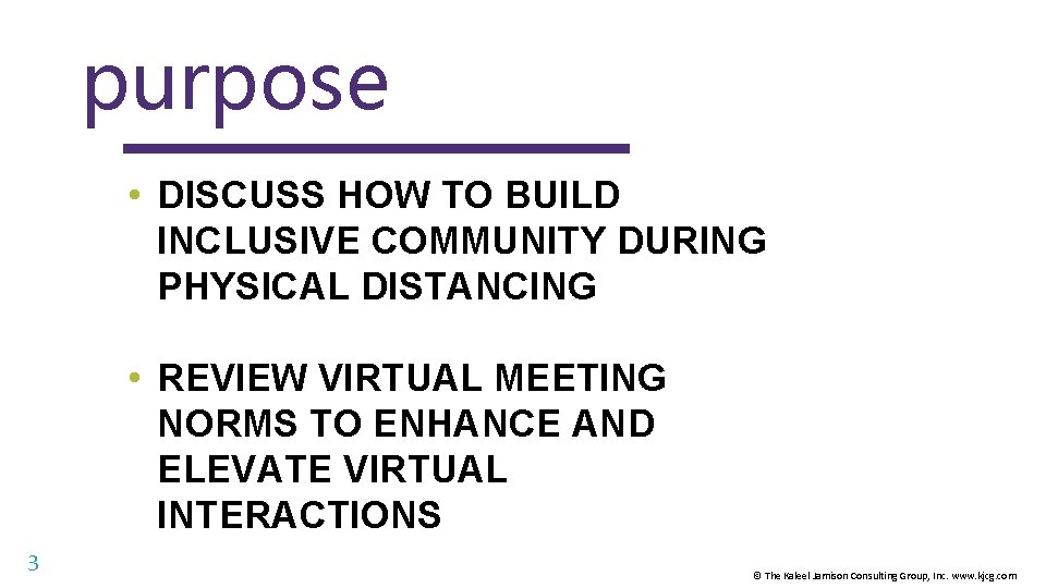 purpose • DISCUSS HOW TO BUILD INCLUSIVE COMMUNITY DURING PHYSICAL DISTANCING • REVIEW VIRTUAL