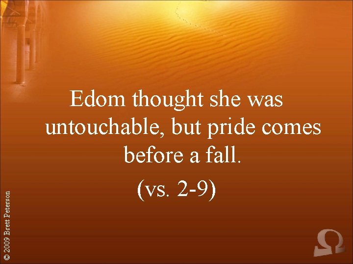 © 2009 Brett Peterson Edom thought she was untouchable, but pride comes before a