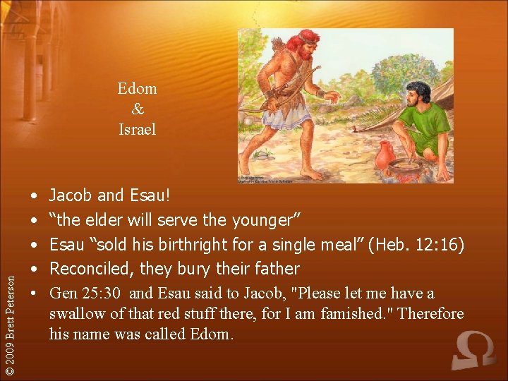 © 2009 Brett Peterson Edom & Israel • • • Jacob and Esau! “the