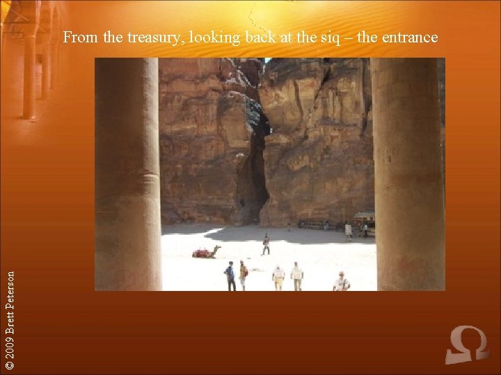 © 2009 Brett Peterson From the treasury, looking back at the siq – the