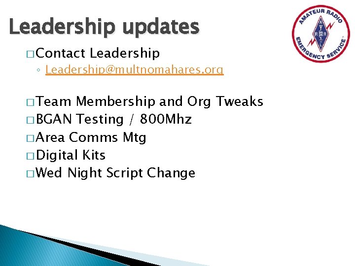 Leadership updates � Contact Leadership ◦ Leadership@multnomahares. org � Team Membership and Org Tweaks