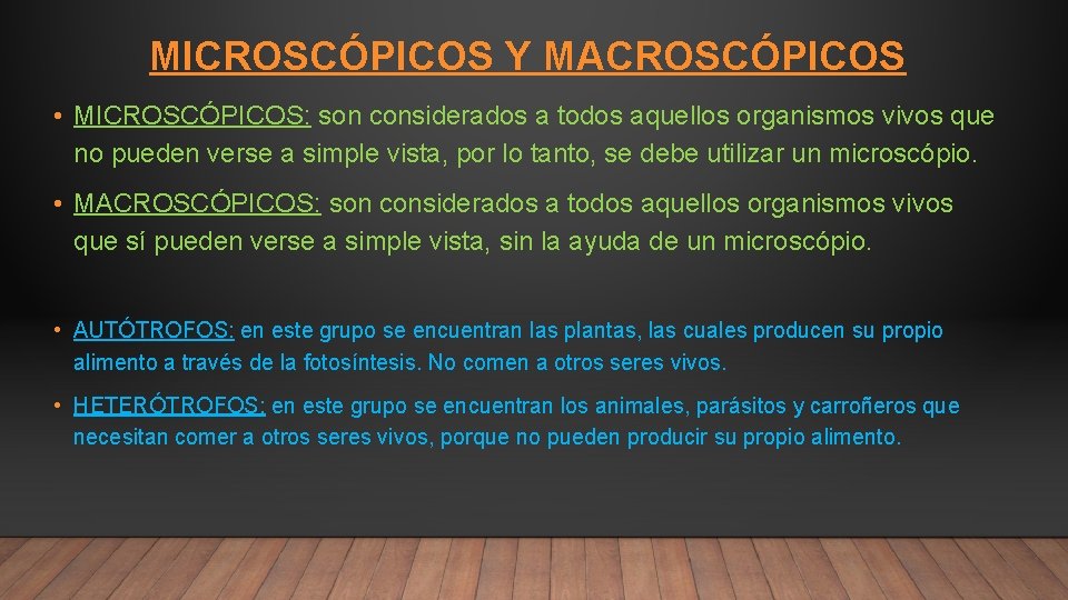 MICROSCÓPICOS Y MACROSCÓPICOS • MICROSCÓPICOS: son considerados a todos aquellos organismos vivos que no