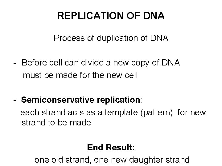 REPLICATION OF DNA Process of duplication of DNA - Before cell can divide a