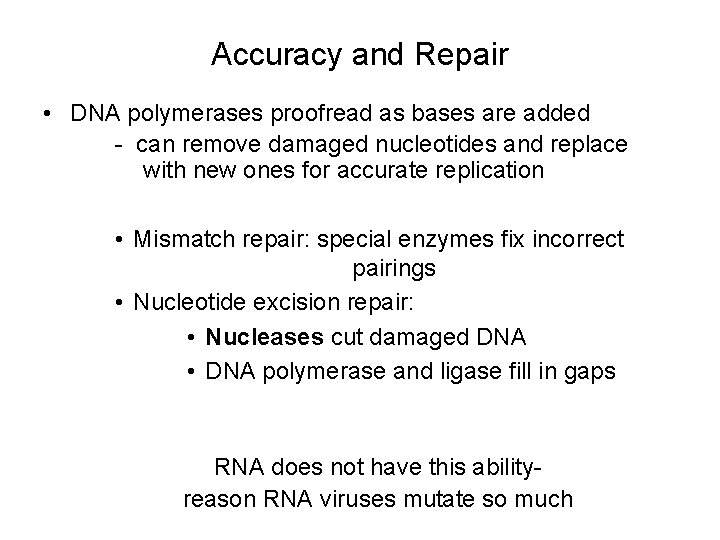 Accuracy and Repair • DNA polymerases proofread as bases are added - can remove