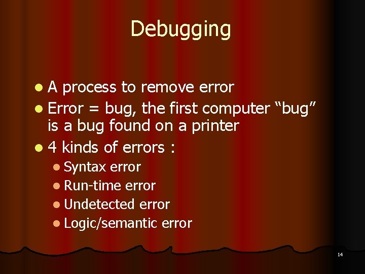 Debugging l. A process to remove error l Error = bug, the first computer