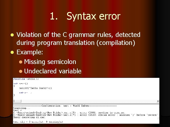 1. Syntax error Violation of the C grammar rules, detected during program translation (compilation)