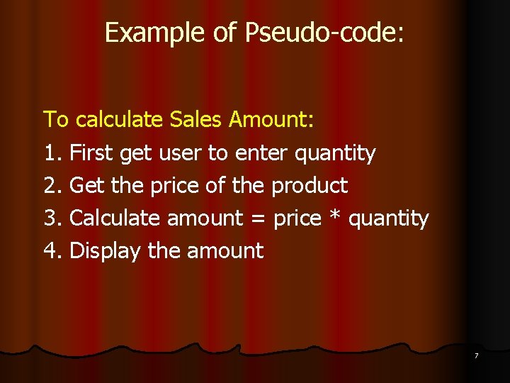 Example of Pseudo-code: To calculate Sales Amount: 1. First get user to enter quantity